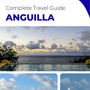 The complete travel guide for Anguilla (island)