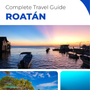 The complete travel guide for Roatán (island)